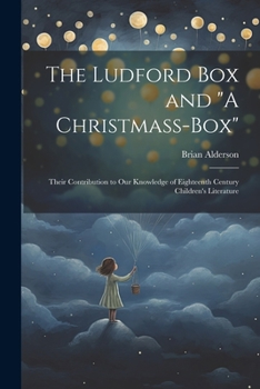 Paperback The Ludford box and "A Christmass-box": Their Contribution to our Knowledge of Eighteenth Century Children's Literature Book