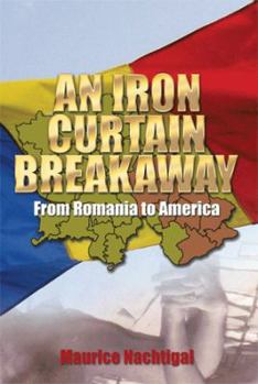 Hardcover An Iron Curtain Breakaway: From Romania to America Book
