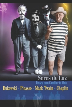 Frases para Cambiar tu Vida: Citas de Bukowski - Piccaso - Mark Twain - Chaplin - SERES DE LUZ Series