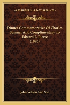 Dinner Commemorative Of Charles Sumner And Complimentary To Edward L. Pierce