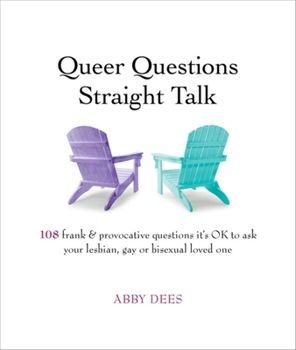 Paperback Queer Questions Straight Talk: 108 Frank & Provocative Questions It's Ok to Ask Your Lesbian, Gay or Bisexual Loved One Book