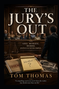 The Jury's Out: Love, Betrayal, Murder, Jusitce is Never Simple