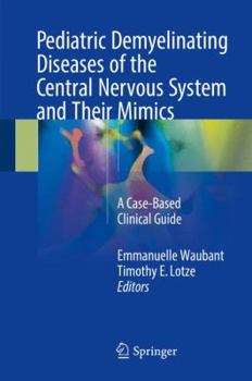 Hardcover Pediatric Demyelinating Diseases of the Central Nervous System and Their Mimics: A Case-Based Clinical Guide Book