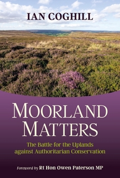 Hardcover Moorland Matters: The Battle for the Uplands against Authoritarian Conservation Book