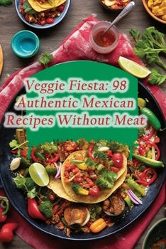 Paperback Veggie Fiesta: 98 Authentic Mexican Recipes Without Meat Book
