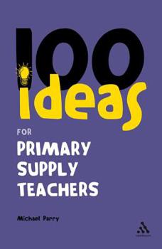 Paperback 100 Ideas for Supply Teachers: Primary School Edition Book