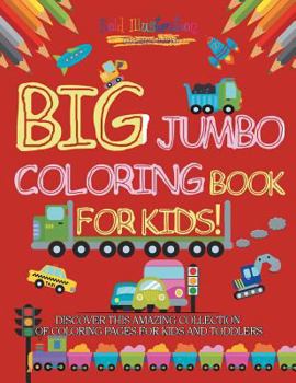 Paperback Big Jumbo Coloring Book For Kids! Discover This Amazing Collection Of Coloring Pages For Kids And Toddlers [Large Print] Book