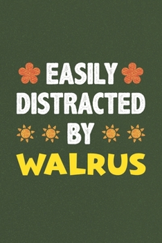 Easily Distracted By Walrus: A Nice Gift Idea For Walrus Lovers Funny Gifts Journal Lined Notebook 6x9 120 Pages
