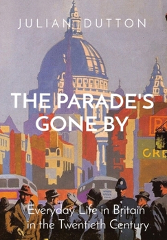 Hardcover The Parade's Gone by: Everyday Life in Britain in the twentieth century Book