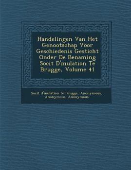 Paperback Handelingen Van Het Genootschap Voor Geschiedenis Gesticht Onder de Benaming Soci T D' Mulation Te Brugge, Volume 41 [French] Book