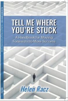 Paperback Tell Me Where You're Stuck: A Handbook for Moving Forward into More Success Book
