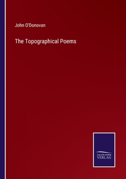 The topographical poems of John O'Dubhagain and Giolla na naomh O'Huidhrin. Edited in the original Irish, From MSS. in the Library of the Royal Irish ... notes, and introductory dissertations