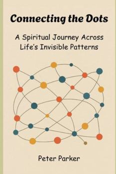 Paperback Connecting the Dots: A Spiritual Journey Across Life's Invisible Patterns Book