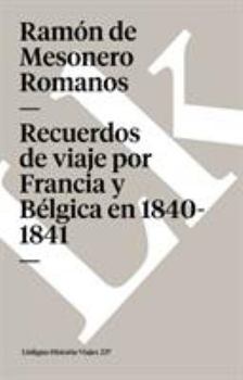 Recuerdos De Viaje Por Francia Y B�lgica, En 1840 � 1841...