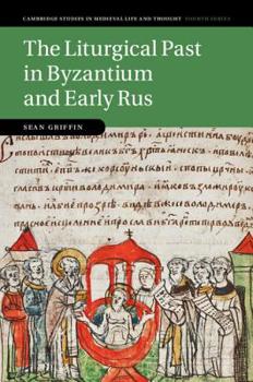 Hardcover The Liturgical Past in Byzantium and Early Rus Book