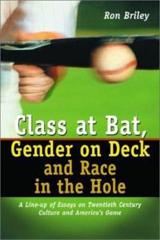 Class at Bat, Gender on Deck and Race in the Hole: A Line-up of Essays on Twentieth Century Culture and America's Game