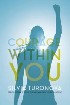 Paperback Courage Within You: Find the Courage to Step Up Your Game and Design the Life You Deserve Book