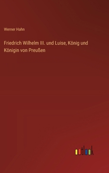 Hardcover Friedrich Wilhelm III. und Luise, König und Königin von Preußen [German] Book