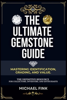 Paperback The Ultimate Gemstone Guide: Mastering Identification, Grading, and Value: The Definitive Resource for Collectors, Investors, and Enthusiasts Book