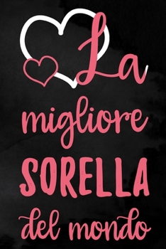La migliore sorella del mondo: Taccuino punteggiato | 6 x 9 pollici, circa A5 | 100 pagine | punteggiato | Taccuino per lavoro o piacere (Italian Edition)