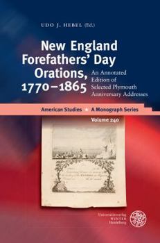 Hardcover New England Forefathers' Day Orations, 1770-1865: An Annotated Edition of Selected Plymouth Anniversary Addresses Book