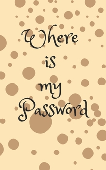 Paperback Where Is My Password: An Organizer for All Your Passwords, Password Log Book, Internet Password Organizer, Alphabetical Password Book, Logbo Book