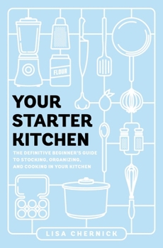 Paperback Your Starter Kitchen: The Definitive Beginner's Guide to Stocking, Organizing, and Cooking in Your Kitchen Book