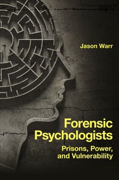 Paperback Forensic Psychologists: Prisons, Power, and Vulnerability Book