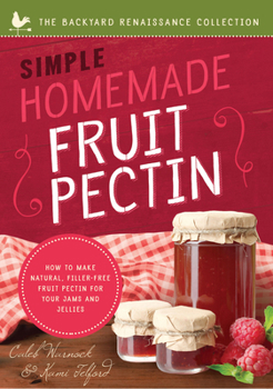 Paperback Simple Homemade Fruit Pectin: How to Make Natural, Filler-Free Fruit Pectin for Your Jams and Jellies Book