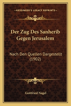 Paperback Der Zug Des Sanherib Gegen Jerusalem: Nach Den Quellen Dargestellt (1902) [German] Book