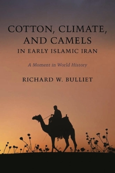 Paperback Cotton, Climate, and Camels in Early Islamic Iran: A Moment in World History Book