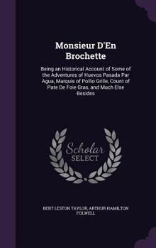 Hardcover Monsieur D'En Brochette: Being an Historical Account of Some of the Adventures of Huevos Pasada Par Agua, Marquis of Pollio Grille, Count of Pa Book