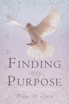 Paperback Finding My Purpose (My Victory Battle Over Lupus Erythematosus): Finding My Purpose Book
