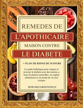 Paperback Remèdes de l'Apothicaire Maison Contre Le Diabète: Le guide holistique pour soigner et inverser le diabète avec des recettes à base de plantes naturel [French] Book