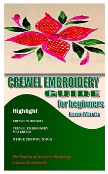 Paperback Crewel Embroidery Guide for Beginners: The beauty of crewel embroidery; materials and tools Book