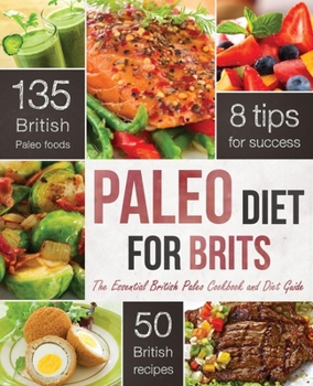 Paperback Paleo Diet for Brits: The Essential British Paleo Cookbook and Diet Guide Book