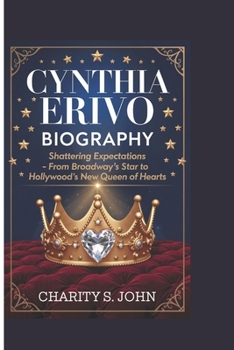CYNTHIA ERIVO BIOGRAPHY: SHATTERING EXPECTATIONS-: FROM BROADWAY’S STAR TO HOLLYWOOD’S NEW QUEEN OF HEARTS