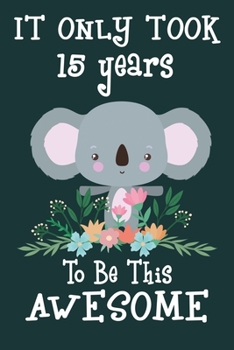 It only took 15 years to be this awesome: 15 Year Old Perfect Birthday Gift for Boys and Girls