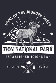 Zion National Park Utah Established 1919 Home of The Bighorn Sheep Preserve Protect: Zion National Park Lined Notebook, Journal, Organizer, Diary, ... Notebook, Gifts for National Park Travelers