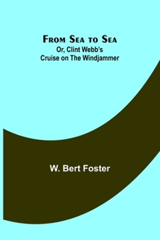 Paperback From Sea to Sea; Or, Clint Webb's Cruise on the Windjammer Book