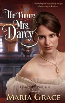 Paperback The Future Mrs. Darcy: Given Good Principles Volume 2 Book