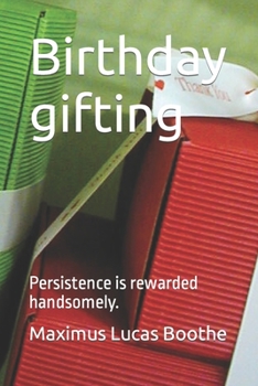 Birthday gifting: Persistence is rewarded handsomely.