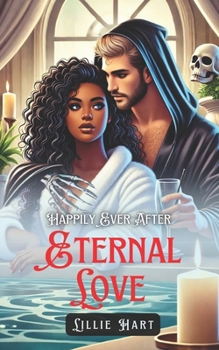 Happily Ever After: Eternal Love: A BWWM Interracial Fantasy Paranormal Grim Reaper Dark Romance (Happily Ever After Grim Reaper's Retreat Romance Trilogy)