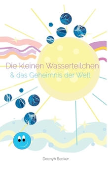 Paperback Die kleinen Wasserteilchen und das Geheimnis der Welt [German] Book