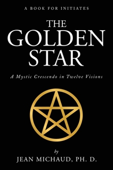 Paperback The Golden Star: A Mystic Crescendo in Twelve Visions Book