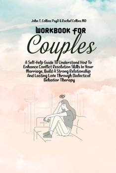 Paperback Workbook For Couples: A Self-Help Guide To Understand How To Enhance Conflict Resolution Skills In Your Marriage, Build A Strong Relationshi Book