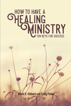Paperback How To Have A Healing Ministry: Ten Keys For Success Book