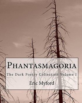 Paperback Phantasmagoria: The Dark Poetry Collection Volume I Book