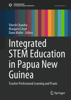 Integrated STEM Education in Papua New Guinea: Teacher Professional Learning and Praxis (Sustainable Development Goals Series)