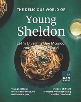 Paperback The Delicious World of Young Sheldon: Let's Dive into One Magical and Delicious World Book